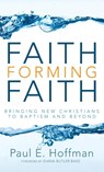 Faith Forming Faith - Paul E Hoffman - 9781498214216