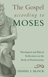 The Gospel according to Moses - Dr Daniel I Block - 9781498214766