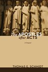 The Apostles after Acts - Thomas E Schmidt - 9781498216135