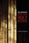 Into This Holy Estate - Mia Anderson - 9781498224017