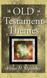 Old Testament Themes - MATTHEWS,  Victor H. - 9781498243933