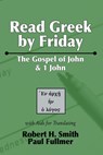 Read Greek by Friday - Robert H Smith ; Paul Fullmer - 9781498247504