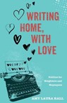 Writing Home, With Love - HALL,  Amy Laura - 9781498282628