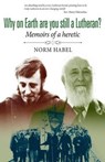 Why on Earth Are You Still a Lutheran - HABEL,  Norman C. - 9781498283250