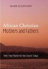 African Christian Mothers and Fathers - ELLINGSEN,  Mark - 9781498284592