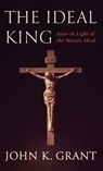 The Ideal King - John Kennon Grant - 9781498289122