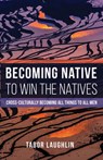 Becoming Native to Win the Natives - Tabor Laughlin - 9781498290203