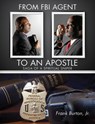 From FBI Agent to an Apostle - Frank Burton - 9781498434157