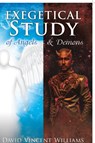 Exegetical Study of Angels & Demons - David Vincent Williams - 9781498498302