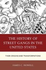 The History of Street Gangs in the United States - James C. Howell - 9781498511346