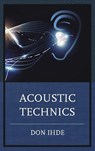 Acoustic Technics - Don Ihde - 9781498519236