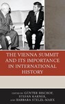 The Vienna Summit and Its Importance in International History - Gunter Bischof ; Stefan Karner ; Barbara Stelzl-Marx - 9781498524865