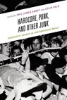 Hardcore, Punk, and Other Junk - Eric James Abbey ; Colin Helb - 9781498532310