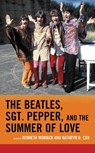 The Beatles, Sgt. Pepper, and the Summer of Love - Kenneth Womack ; Kathryn B. Cox - 9781498534741