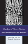 The Roots of Western Finance - Thomas K. Park ; James B.Greenberg - 9781498545815