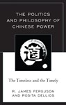 The Politics and Philosophy of Chinese Power - R. James Ferguson ; Rosita Dellios - 9781498548854