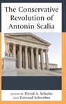 The Conservative Revolution of Antonin Scalia - David A Schultz ; Howard Schweber - 9781498564489