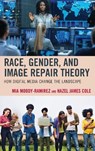 Race, Gender, and Image Repair Theory - Mia Moody-Ramirez ; Hazel James Cole - 9781498568616