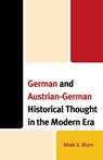 German and Austrian-German Historical Thought in the Modern Era - Mark E. Blum - 9781498595223