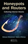 Honeypots and Routers - MOHSSEN (AL-IMAM MUHAMMAD IBN SAUD UNIVERSITY,  Saudi Arabia) Mohammed ; Habib-ur (Al-Imam Muhammad Ibn Saud University, Saudi Arabia) Rehman - 9781498702195
