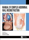 Manual of Complex Abdominal Wall Reconstruction - Jeff (Rotherham NHS Foundation Trust Garner ; Dominic (Salford Royal NHS Foundation Trust Slade - 9781498739467