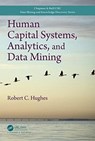 Human Capital Systems, Analytics, and Data Mining - ROBERT C. (GOLDEN GATE UNIVERSITY,  California, USA) Hughes - 9781498764780
