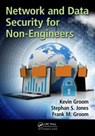Network and Data Security for Non-Engineers - FRANK M. (BALL STATE UNIVERSITY,  Muncie, Indiana, USA) Groom ; Kevin Groom ; Stephan S. (Ball State University, Muncie, IN, USA) Jones - 9781498767866