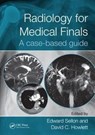 Radiology for Medical Finals - Edward (BSc (Hons) MBBS MRCS FRCR PgD (SEM) PgD (ESSR) RAMC Consultant Musculoskeletal Radiologist Sellon ; David Howlett - 9781498782166