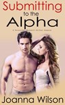 Submitting to the Alpha (Paranormal Werewolf Romance) - Joanna Wilson - 9781498932813