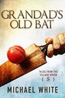 Grandad's Old Bat - Michael White - 9781498955126