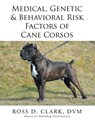 Genetic & Behavioral Risk Factors of Cane Corsos Medical - Ross Clark - 9781499046014