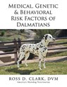 Medical, Genetic & Behavioral Risk Factors of Dalmatians - CLARK,  Ross D. - 9781499056457