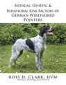 Medical, Genetic & Behavioral Risk Factors of German Wirehaired Pointers - CLARK,  Ross D. - 9781499059571