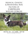 Medical, Genetic & Behavioral Risk Factors of Cardigan Welsh Corgis - Ross Clark - 9781499069273