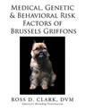 Medical, Genetic & Behavioral Risk Factors of Brussels Griffons - CLARK,  Ross D. - 9781499073249