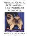 Medical, Genetic & Behavioral Risk Factors of Keeshonds - CLARK,  Ross D. - 9781499073935