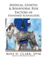 Medical, Genetic & Behavioral Risk Factors of Standard Schnauzers - CLARK,  Ross D. - 9781499075069