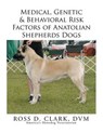 Medical, Genetic & Behavioral Risk Factors of Anatolian Shepherds Dogs - CLARK,  Ross D. - 9781499075595