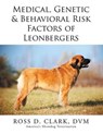 Medical, Genetic & Behavioral Risk Factors of Leonbergers - CLARK,  Ross D. - 9781499085051