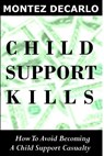 Child Support Kills: How To Avoid Becoming A Child Support Casualty - Montez DeCarlo - 9781499106466