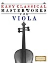 Easy Classical Masterworks for Viola: Music of Bach, Beethoven, Brahms, Handel, Haydn, Mozart, Schubert, Tchaikovsky, Vivaldi and Wagner - Easy Classical Masterworks - 9781499174687
