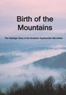 Birth of the Mountains: The Geologic Story of the Southern Appalachian Mountains - National Park Service - 9781499189667