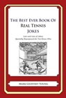 The Best Ever Book of Real Tennis Jokes: Lots and Lots of Jokes Specially Repurposed for You-Know-Who - Mark Geoffrey Young - 9781499265644