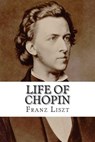 Life of Chopin - Franz Liszt Liszt - 9781499275698