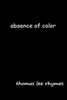 Absence of Color - RHYMES,  Thomas Lee - 9781499301212