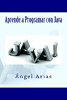 Aprende a Programar con Java - Ángel Arias - 9781499321920
