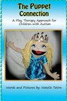 The Puppet Connection: A Play Therapy Approach for Children With Autism - Natalie J. Totire - 9781499346558