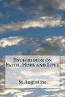 Enchiridion on Faith, Hope and Love - St Augustine - 9781499364019