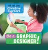 Be a Graphic Designer! - Theresa Emminizer - 9781499449495
