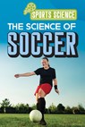 The Science of Soccer - Amy B. Rogers - 9781499479515